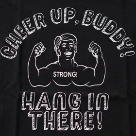 CHEER UP, BUDDY! HANG IN THERE!  S/S T-SHIRTS